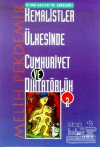 Kemalistler Ülkesinde Cumhuriyet ve Diktatörlük Cilt: 2 TC'nin Hayatı ve Eserleri