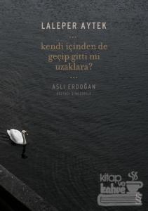 Kendi İçinden De Geçip Gittin Mi Uzaklara?