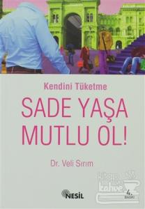 Kendini Tüketme Sade Yaşa Mutlu Ol!