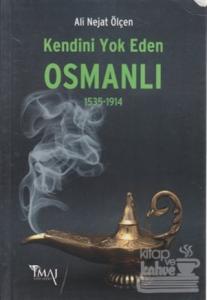 Kendini Yok Eden Osmanlı 1535 - 1914