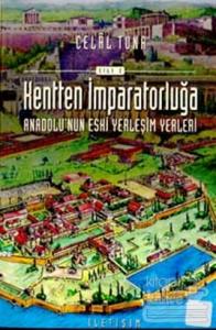 Kentten İmparatorluğa - Anadolu'nun Eski Yerleşim Yerleri 2. Cilt