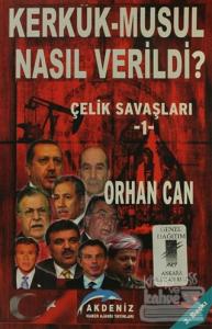 Kerkük - Musul Nasıl Verildi? Çelik Savaşları 1