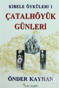 Kibele Öyküleri 1 - Çatalhöyük Günleri
