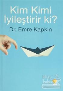 Kim Kimi İyileştirir ki?