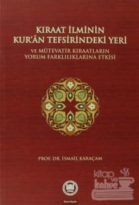 Kıraat İlminin Kur'an Tefsirindeki Yeri ve Mütevatir Kıraatların Yorum Farklılıklarına Etkisi