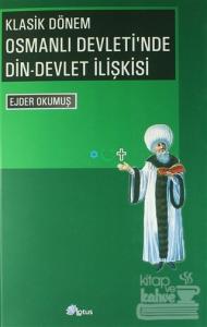 Klasik Dönem Osmanlı Devleti'nde Din - Devlet İlişkisi