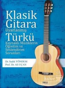 Klasik Gitara Uyarlanmış Türkü Kaynaklı Müziklerin Öğretim ve Seslendirim Sorunları