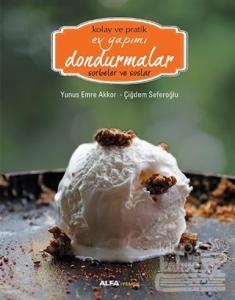 Kolay ve Pratik Ev Yapımı Dondurmalar - Sorbeler ve Soslar (Ciltli)