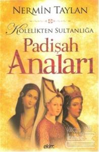 Kölelikten Sultanlığa Padişah Anaları