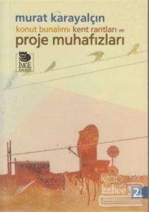 Konut Bunalımı Kent Rantları ve Proje Muhafızları