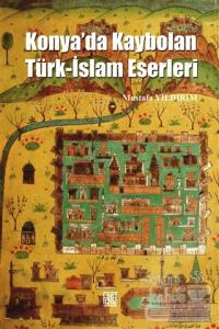 Konya'da Kaybolan Türk-İslam Eserleri