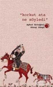 Korkut Ata Ne Söyledi