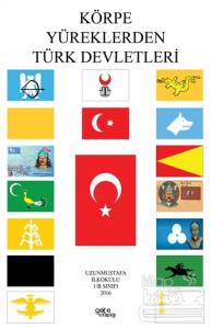 Körpe Yüreklerden Türk Devletleri