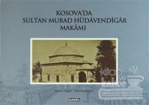 Kosova'da Sultan Murad Hüdavendigar Makamı (Ciltli)