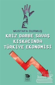 Kriz Darbe Savaş Kıskacında Türkiye Ekonomisi