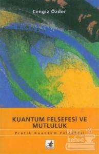 Kuantum Felsefesi ve Mutluluk Pratik Kuantum Felsefesi