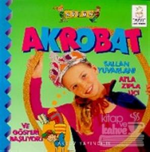 Küçük Akrobat Sallan Yuvarlan! Atla Zıpla Uç! Ve Gösteri Başlıyor!