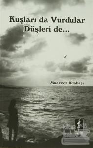 Kuşları Da Vurdular Düşleri De