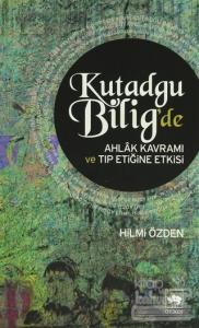 Kutadgu Bilig'de Ahlak Kavramı ve Tıp Etiğine Etkisi