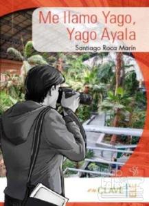 Me llamo Yago, Yago Ayala (A1-A2) Coleccion Yago Ayala (İspanyolca Okuma Kitabı)