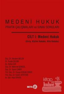 Medeni Hukuk Pratik Çalışmaları ve Sınav Soruları Cilt 1: Medeni Hukuk