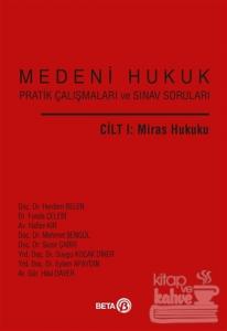 Medeni Hukuk Pratik Çalışmaları ve Sınav Soruları Cilt 1: Miras Hukuku