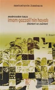 Medreseden Kaçış - İmam Gazzali'nin Hayatı Fikirleri ve Eserleri
