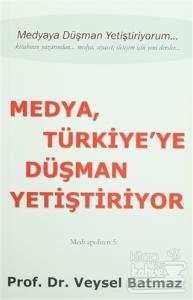 Medya Türkiye'ye Düşman Yetiştiriyor