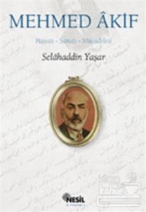 Mehmed Akif: Hayatı, Sanatı, Mücadelesi