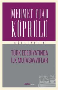 Mehmet Fuad Köprülü Külliyatı 4 : Türk Edebiyatında İlk Mutasavvıflar