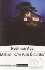 Meltem K'yı Kim Öldürdü?