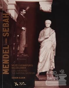 Mendel - Sebah Müze-i Hümayun'ı Belgelemek / Documenting The Imperial Museum