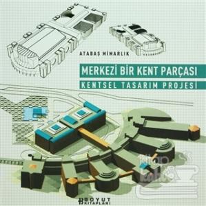 Merkezi Bir Kent Parçası Kentsel Tasarım Projesi