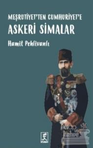 Meşrutiyet'ten Cumhuriyet'e Askeri Simalar