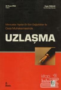 Mevzuatta Yapılan En Son Değişiklikler ile Ceza Muhakemesinde Uzlaşma