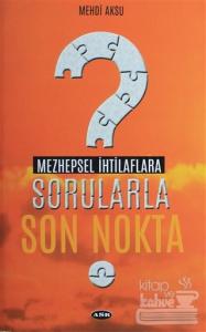 Mezhepsel İhtilaflara Sorularla Son Nokta