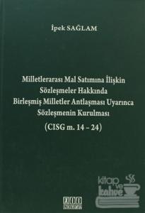 Milletlerarası Mal Satımına İlişkin Sözleşmeler Hakkında Birleşmiş Milletler Antlaşması Uyarınca Sözleşmenin Kurulması (CISG m. 14-24) (Ciltli)