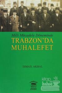 Milli Mücadele Döneminde Trabzon'da Muhalefet