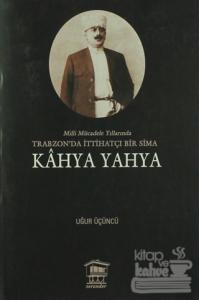 Milli Mücadele Yıllarında Trabzonda İttihatçı Bir Sima - Kahya Yahya