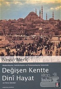 Modernleşme, Sekülerleşme ve Protestanlaşma Sürecinde Değişen Kentte Dini Hayat ve Fetva Soruları
