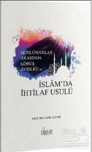 Müslümanlar Arasında Görüş Ayrılığı ve İslam'da İhtilaf Usulü