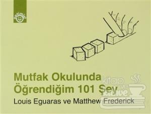 Mutfak Okulunda Öğrendiğim 101 Şey (Ciltli)