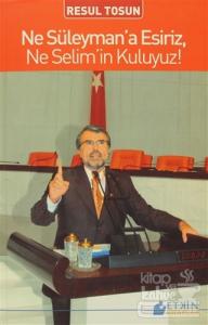 Ne Süleyman'a Esiriz, Ne Selim'in Kuluyuz!