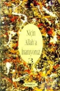 Niçin Allah'a İnanıyoruz? Cilt: 3