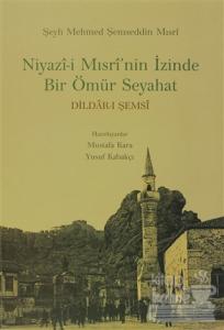 Niyazi-i Mısri'nin İzinde Bir Ömür Seyahat