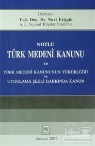 Notlu Türk Medeni Kanunu ve Türk Medeni Kanunun Yürürlüğü Uygulama Şekli Hakkında Kanun