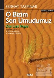 O Bizim Son Umudumuz