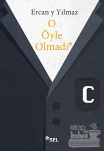 O Öyle Olmadı