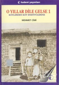 O Yıllar Dile Gelse 1: Köylerden Köy Enstitülerine