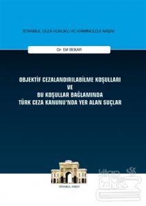 Objektif Cezalandırılabilme Koşulları ve Bu Koşullar Bağlamında Türk Ceza Kanunu'nda Yer Alan Suçlar (Ciltli)